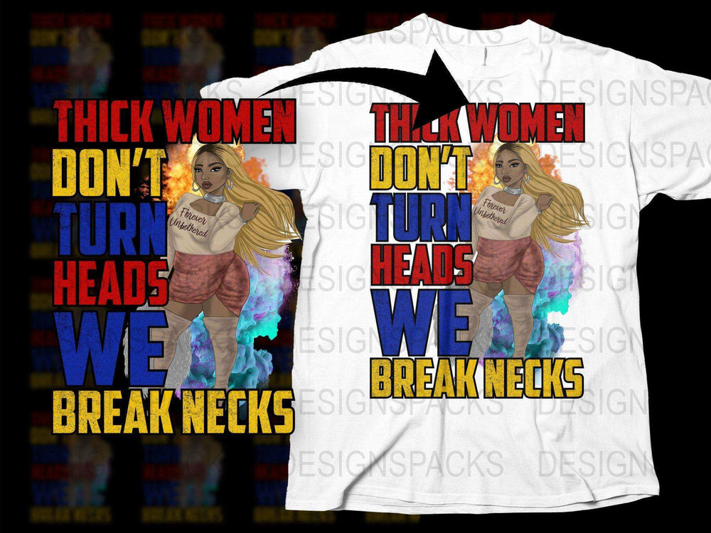 Thick Women Don't Turn Heads We Break Necks T-Shirt, Bold Graphic Tee, Feminist Statement Shirt