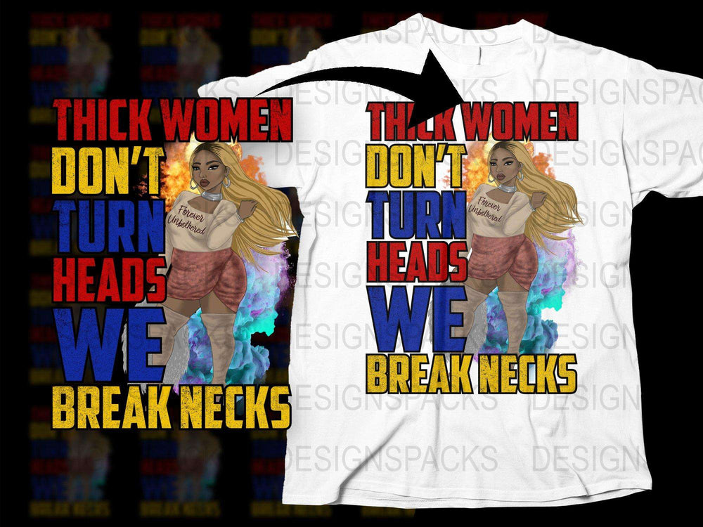 Thick Women Don't Turn Heads We Break Necks T-Shirt, Bold Graphic Tee, Feminist Statement Shirt