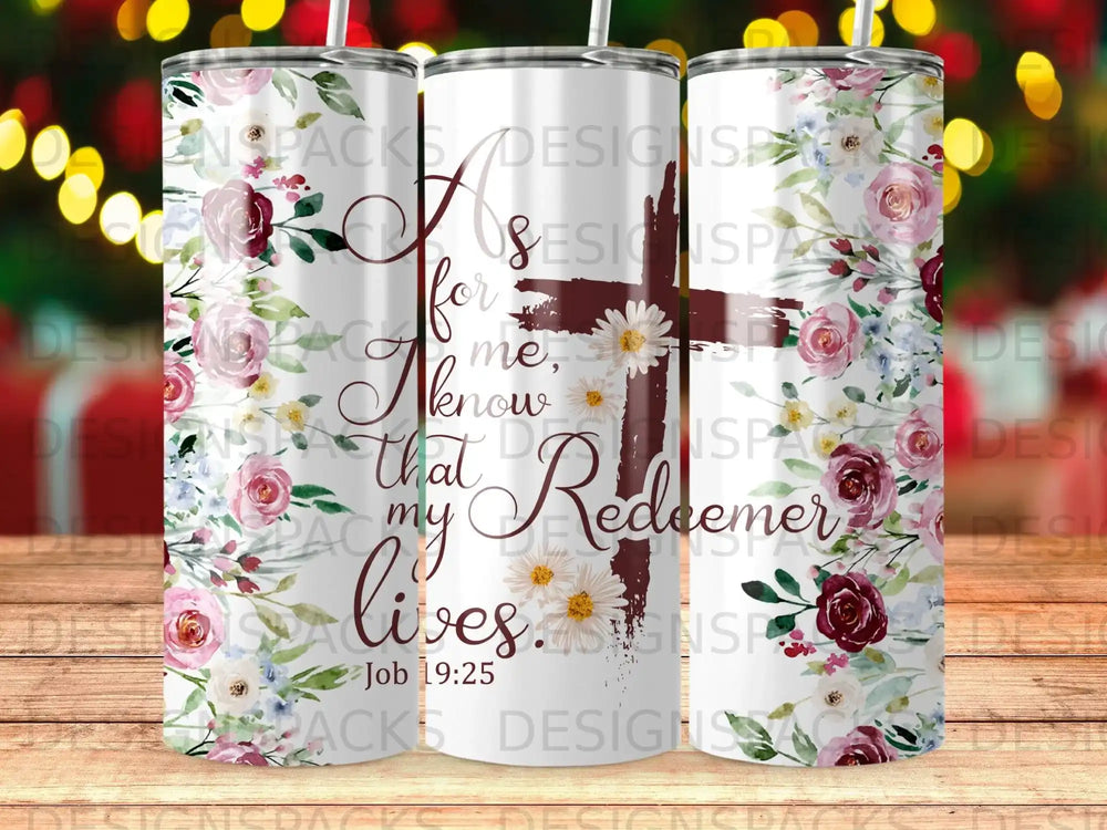 White tumbler with floral design and "For me, I know that my Redeemer lives Job 19:25".