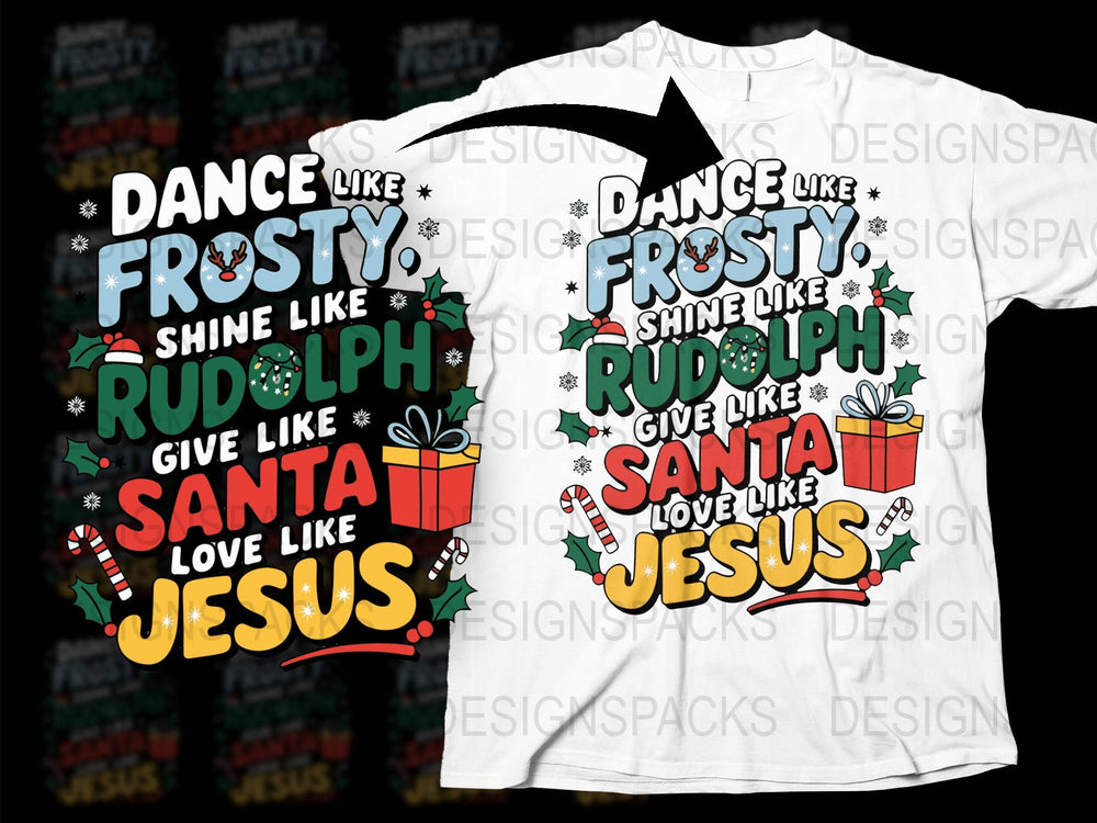 Christmas T-Shirt Dance Like Frosty Shine Like Rudolph Love Like Jesus Holiday Tee Gift