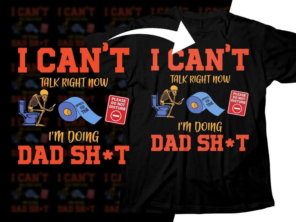 Funny dad t-shirt design with skeleton on toilet, 'I Can't Talk Right Now, I'm Doing Dad Sh*t'