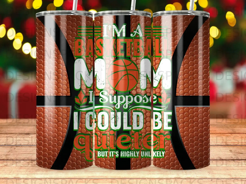 Tumbler with "I'm a basketball mom, I suppose" text and basketball pattern.
