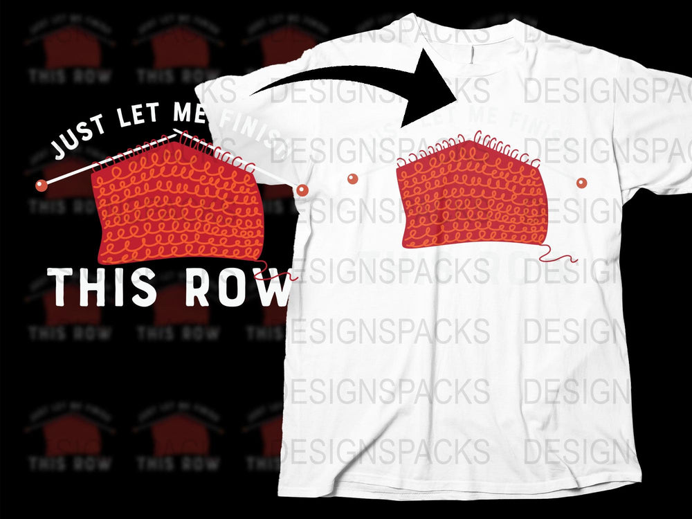 Funny Knitting T-Shirt, Just Let Me Finish This Row, Knitter Gift, Craft Tee, Unisex Yarn Lover Shirt, Graphic Tee for Hobbyists