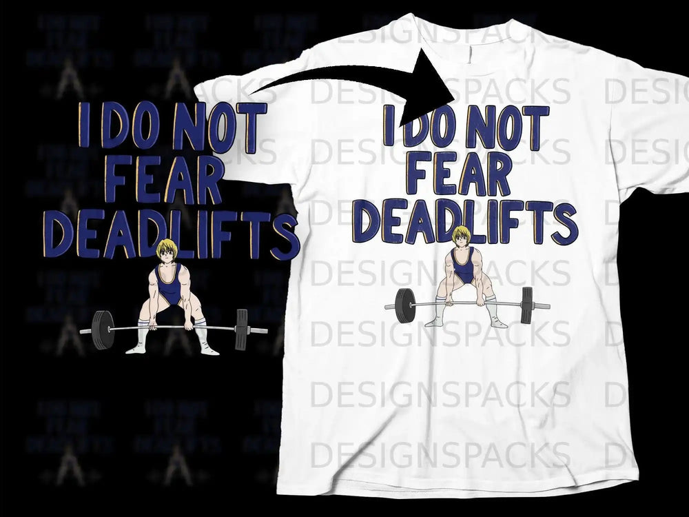 I Do Not Fear Deadlifts Graphic T-Shirt