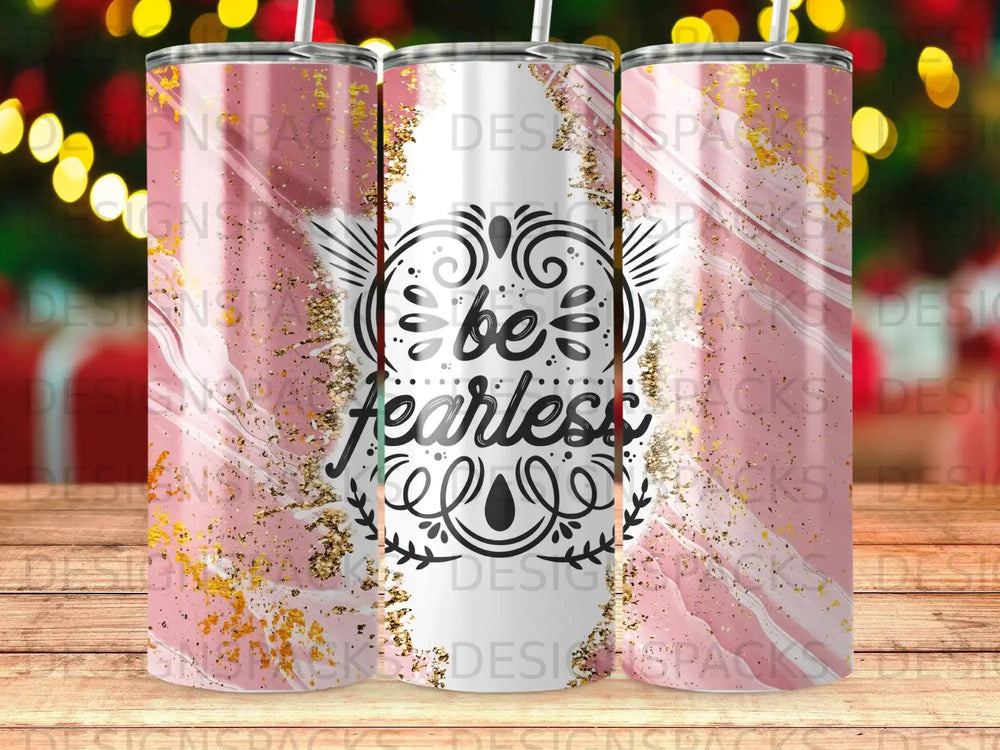 Pink glitter tumbler with "Be Fearless" in black ornate script.