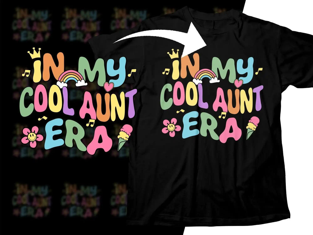 In My Cool Aunt Era t-shirt design with rainbow, crown, and ice cream graphics