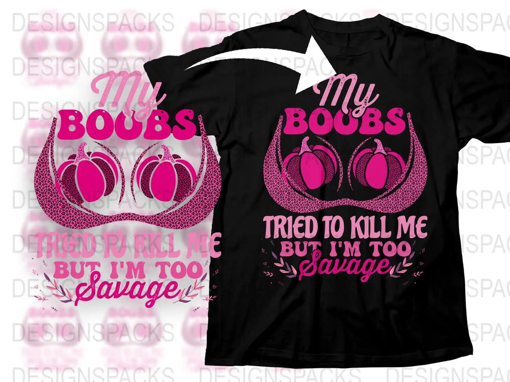Funny Graphic T-Shirt 'My Boobs Tried To Kill Me - I'm Too Savage' Breast Cancer Awareness Tee