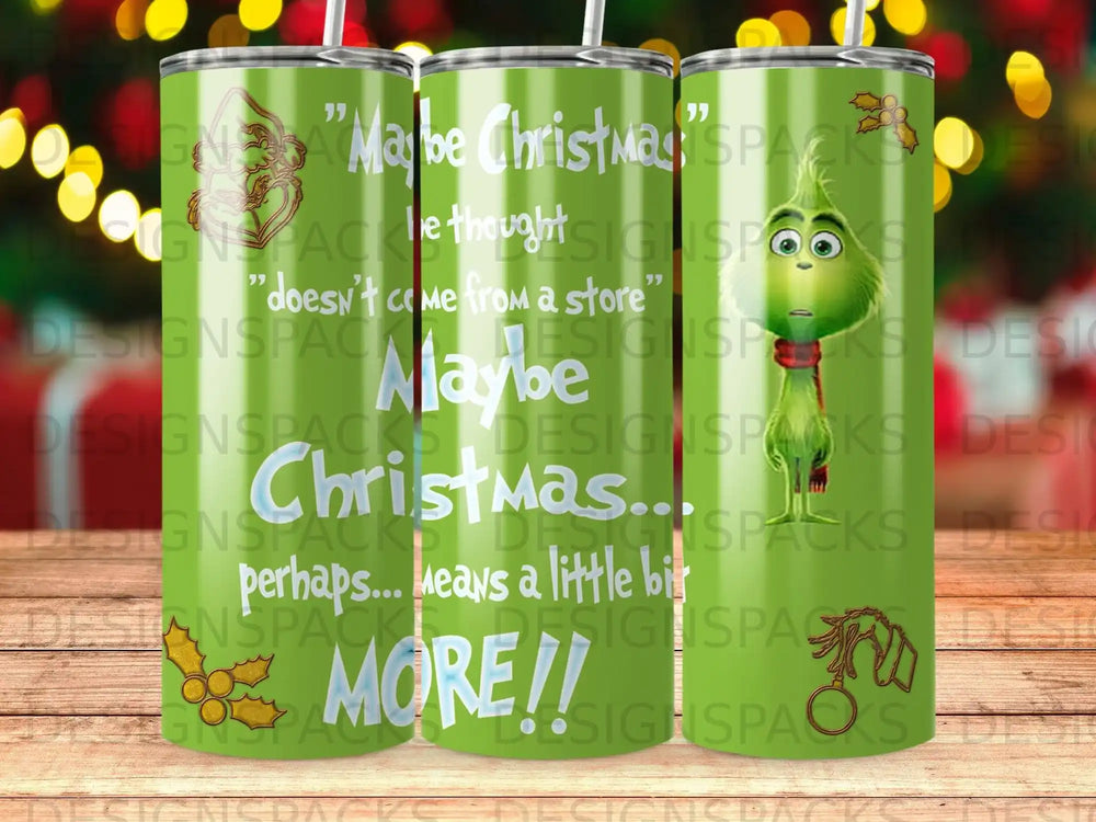 Green Grinch-themed tumbler with "Maybe Christmas More!!" text.