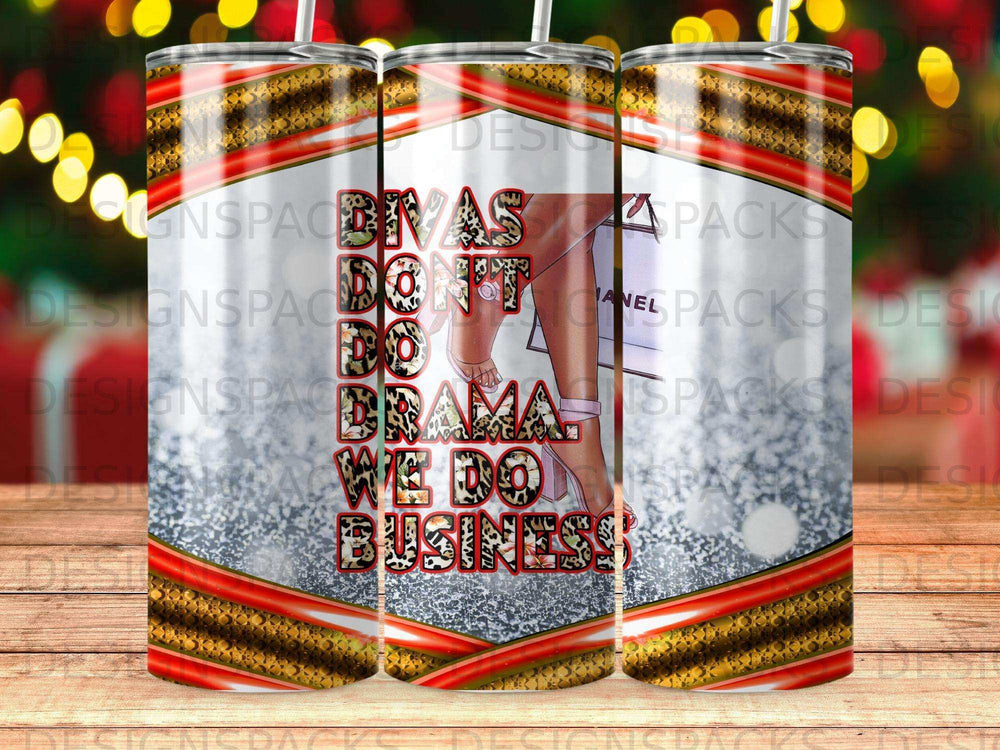 Glitter tumbler with "Divas Don't Do Drama, We Do Business" text.