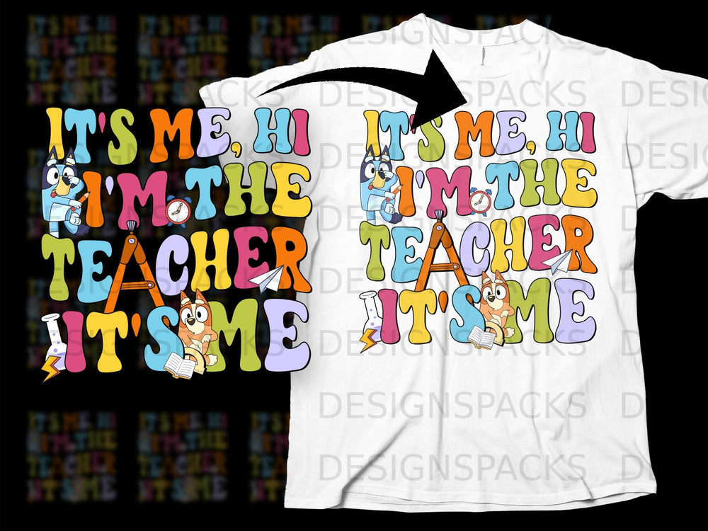 Bluey characters on a shirt saying "It's me, hi, I'm the teacher."