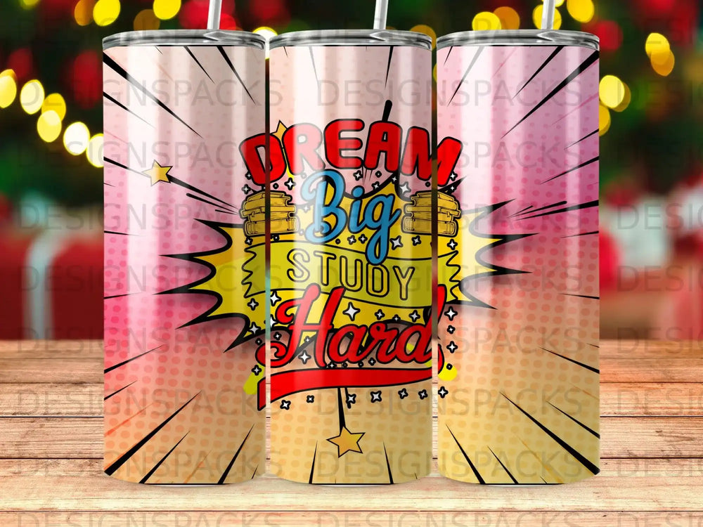 Tumbler with "Dream Big Study Hard" text and colorful background.