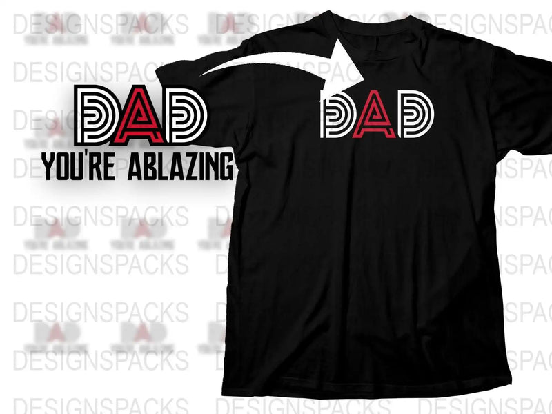 Dad You're Ablazing T-Shirt, Unique Father's Day Gift, Cool Dad Black Tee, Graphic Print Shirt for Dads