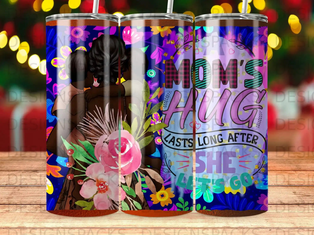 Mom's hug lasts long after she lets go, floral design tumbler.