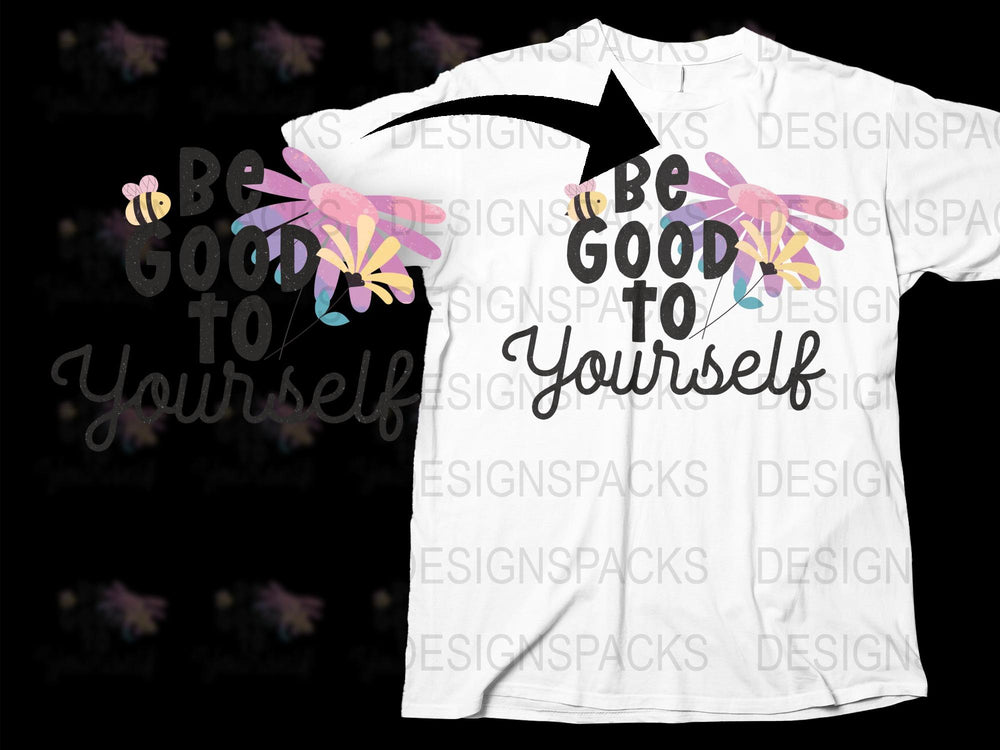 Be Good to Yourself T-Shirt with Floral and Bee Design, Inspirational Quote Tee, Gift Idea