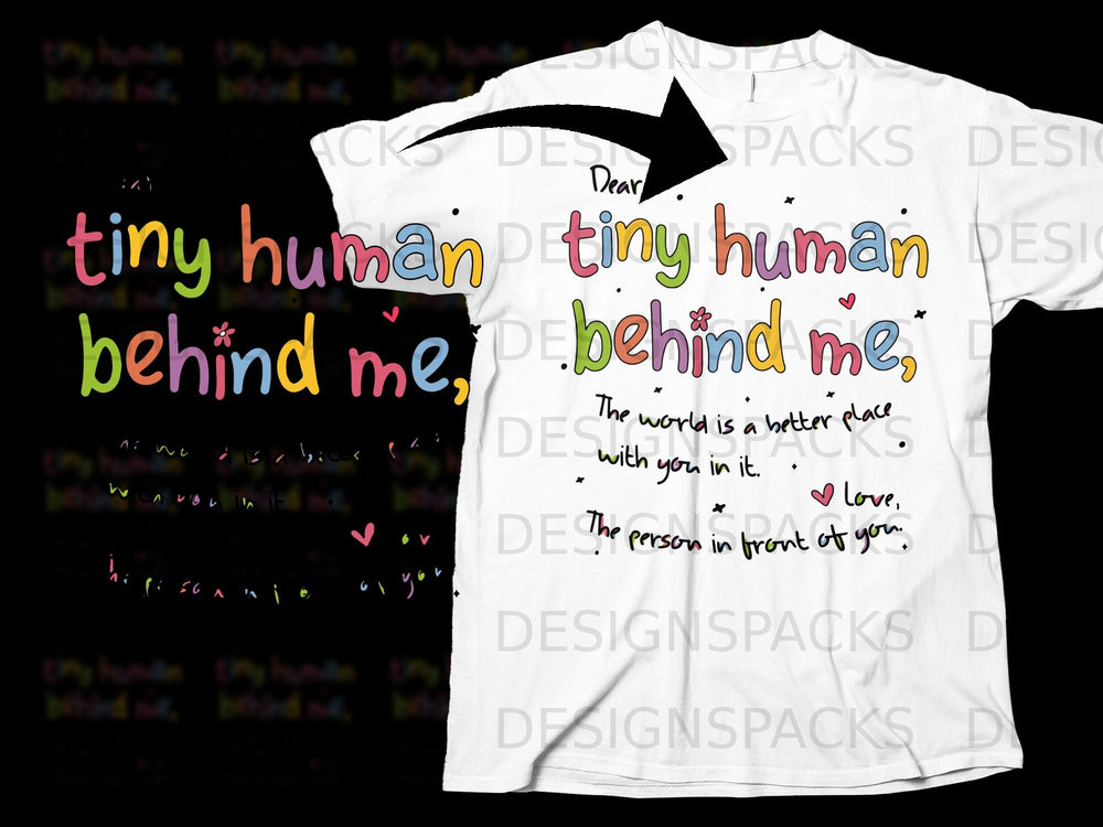 White t-shirt with colorful text: "Dear tiny human behind me, the world is a better place with you in it."