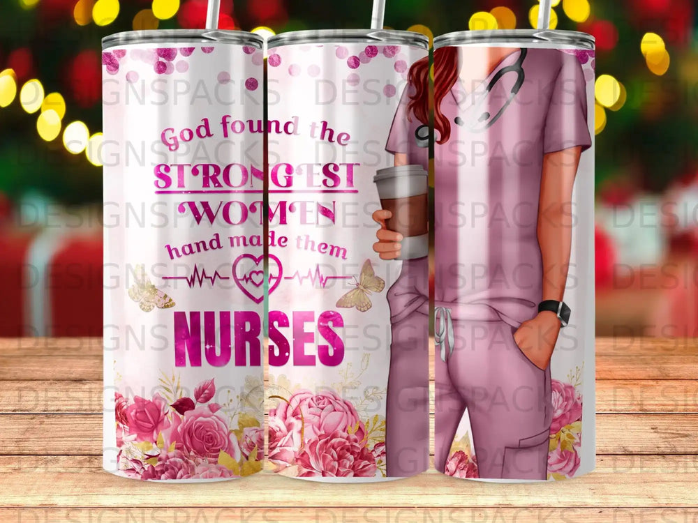 Pink tumbler with floral design and "God found the strongest women and made them nurses" text.