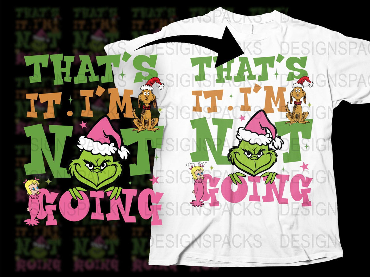 Grinch Christmas T-Shirt, Funny Holiday Tee, That's It I'm Not Going, Festive Graphic Shirt for Men and Women, Green and White