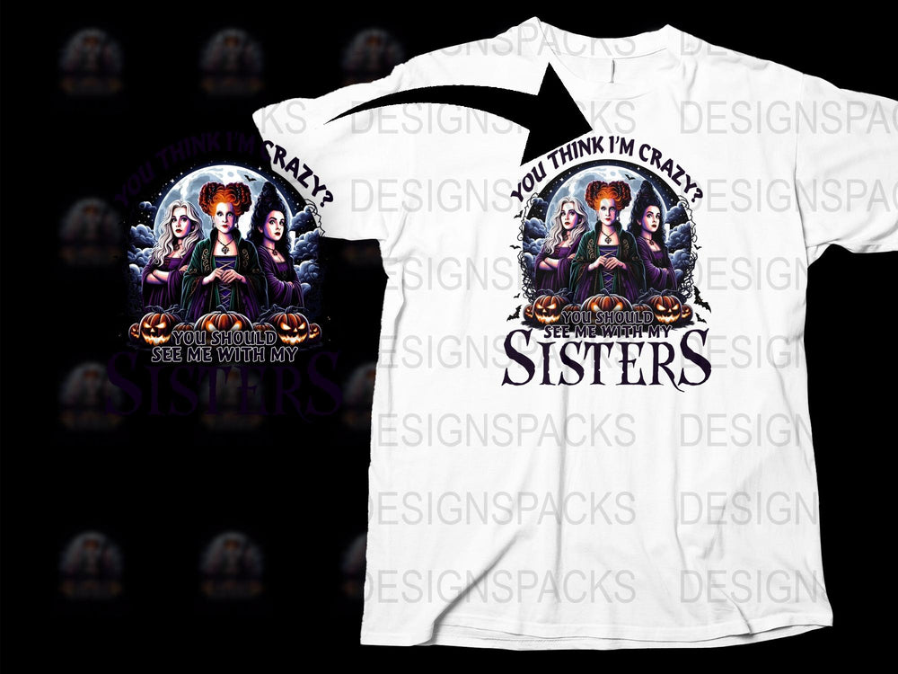 Halloween Witch Sisters T-Shirt, Funny Spooky Tee, 'You Think I'm Crazy?' Graphic, Unique October Apparel