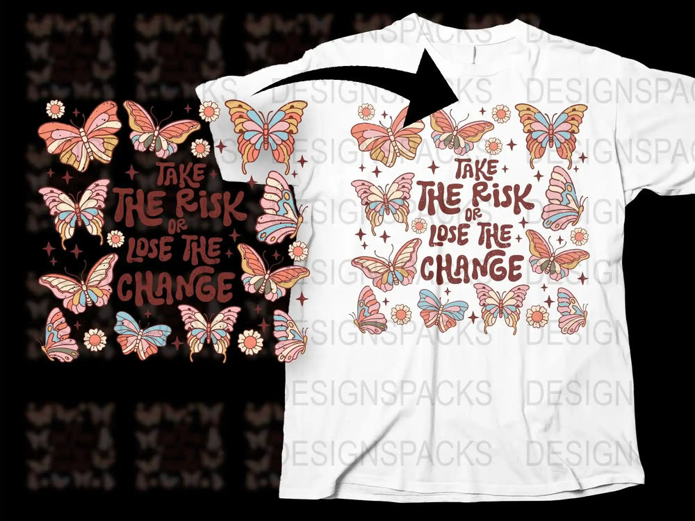 Inspirational Butterfly T-Shirt, Take the Risk Lose the Change, Motivational Quote Tee, Graphic Shirt with Butterflies, Unique Gift Idea