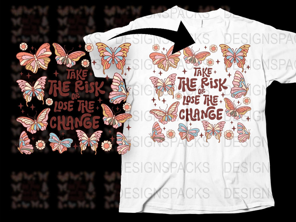 Inspirational Butterfly T-Shirt, Take the Risk Lose the Change, Motivational Quote Tee, Graphic Shirt with Butterflies, Unique Gift Idea