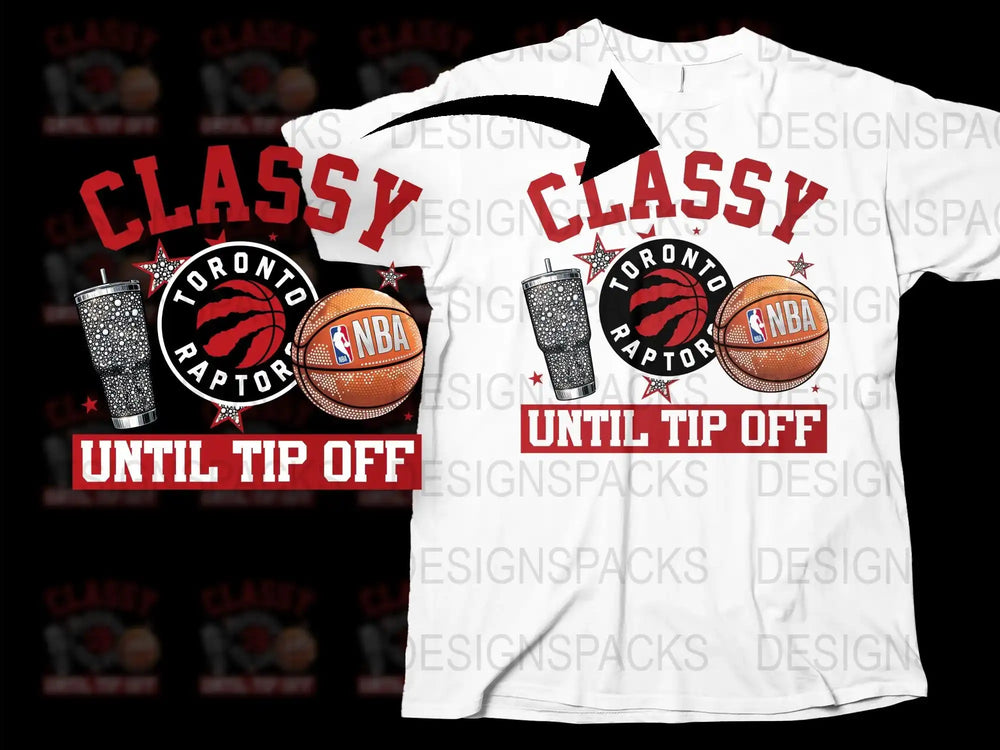 Toronto Raptors NBA T-Shirt, Classy Until Tip Off Design, Basketball Fan Apparel, White Graphic Tee, Sports Clothing