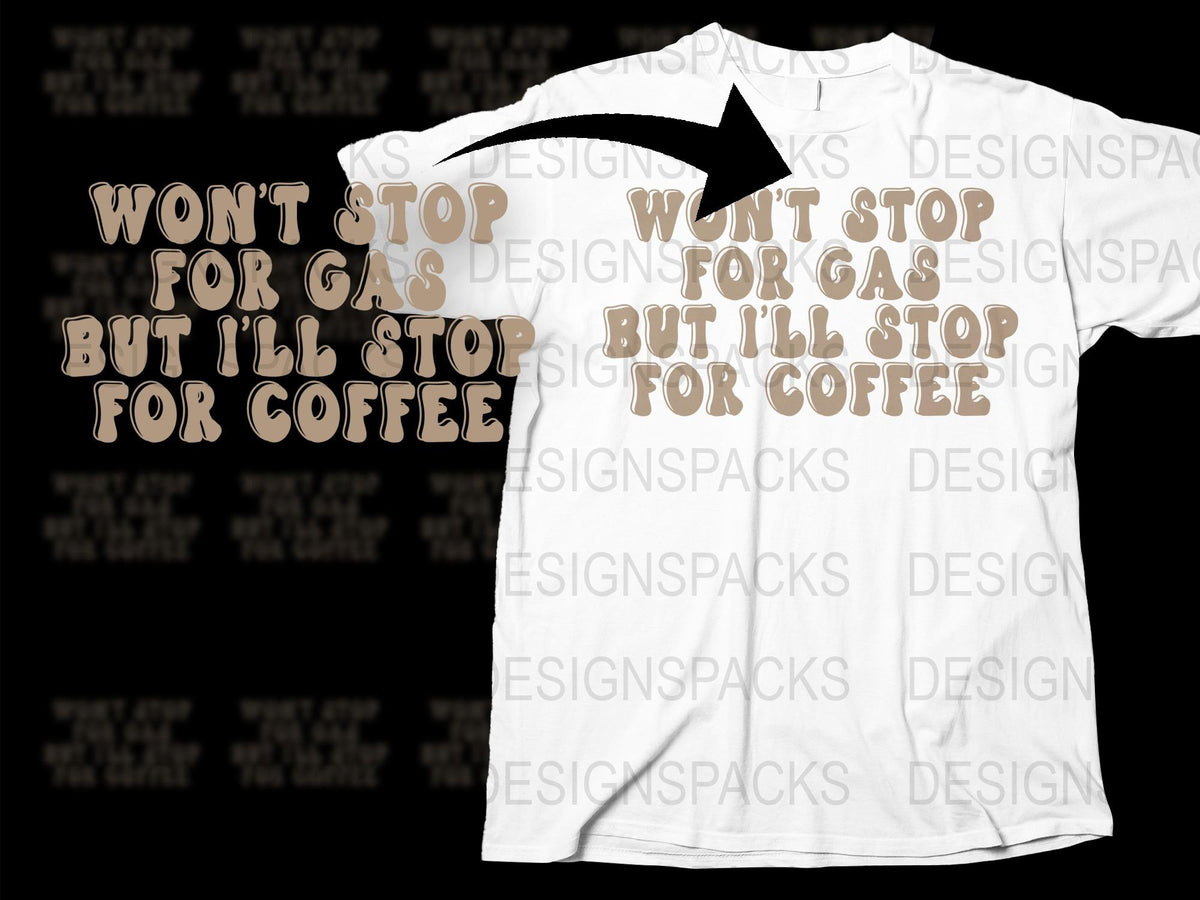 Funny Coffee T-Shirt, Won't Stop for Gas But I'll Stop for Coffee Tee, Graphic Tee for Coffee Lovers, Casual White Shirt