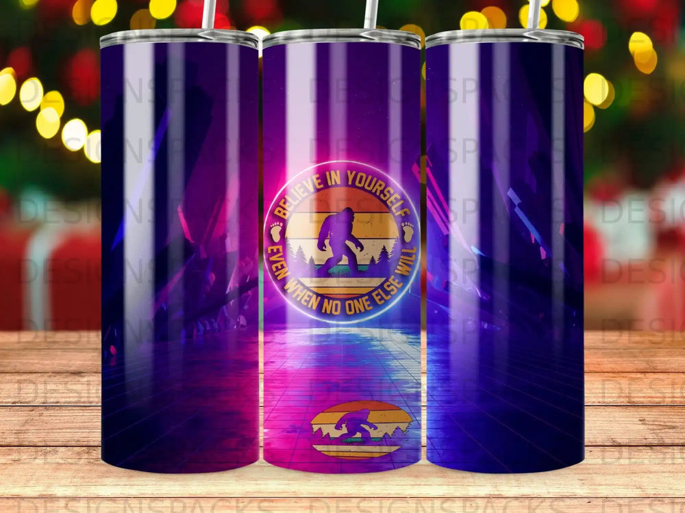 Tumbler with Bigfoot silhouette and inspirational quote "Believe in yourself even when no one else will."