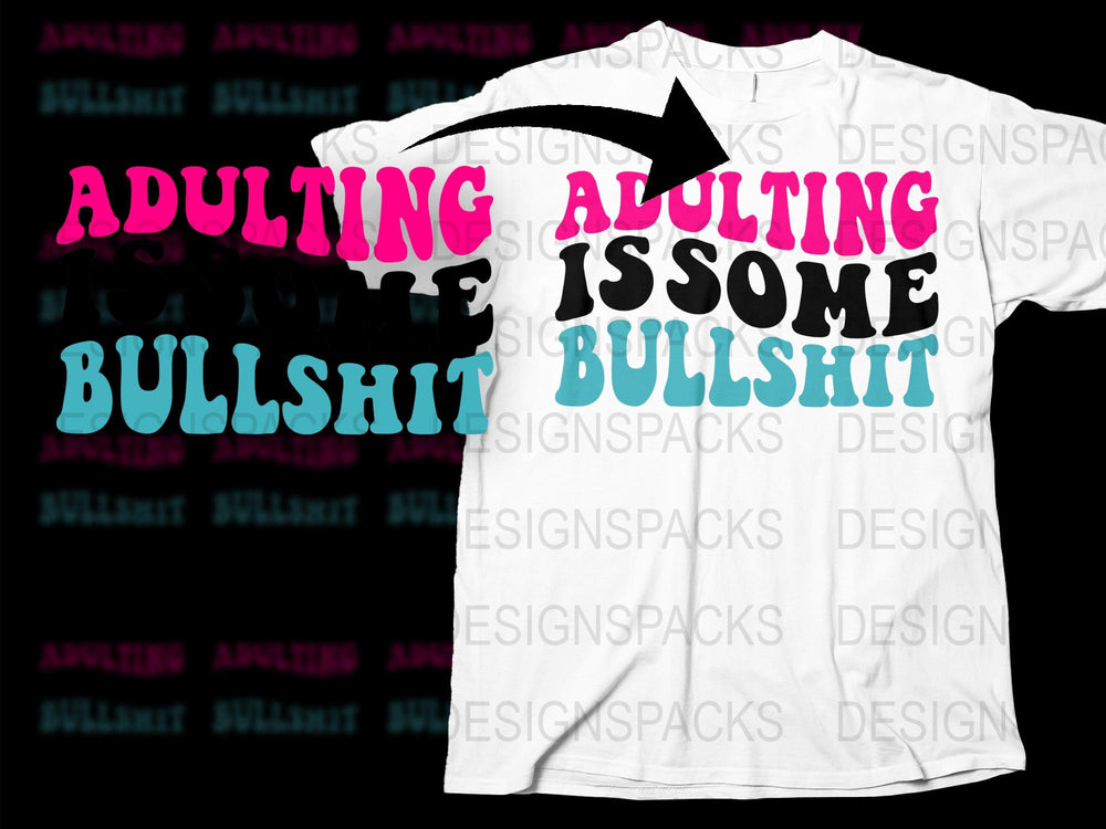 Funny Adulting T-Shirt, Sassy Quote Tee, Bullshit Adult Life Humor, Gift Idea, Casual Outfit, Unisex Clothing