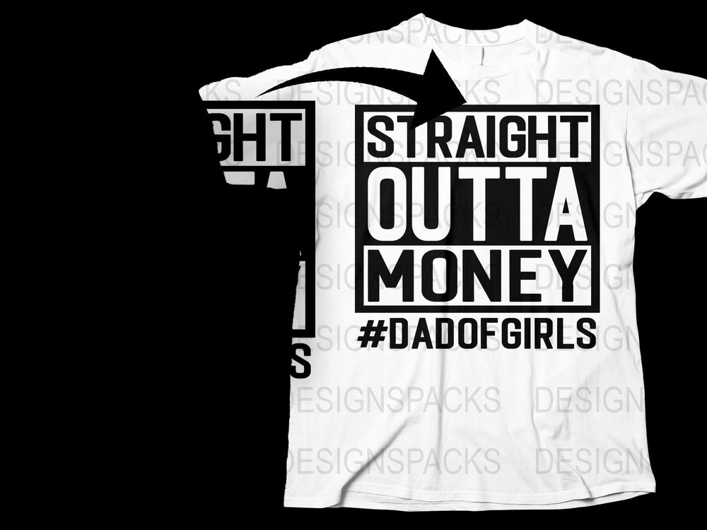 Straight Outta Money T-Shirt, Dad of Girls Humor Tee, Funny Father's Day Gift, Black and White Graphic Shirt