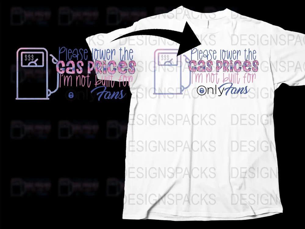 Funny Gas Prices T-Shirt Please Lower The Cost I'm Not Built For OnlyFans Tee