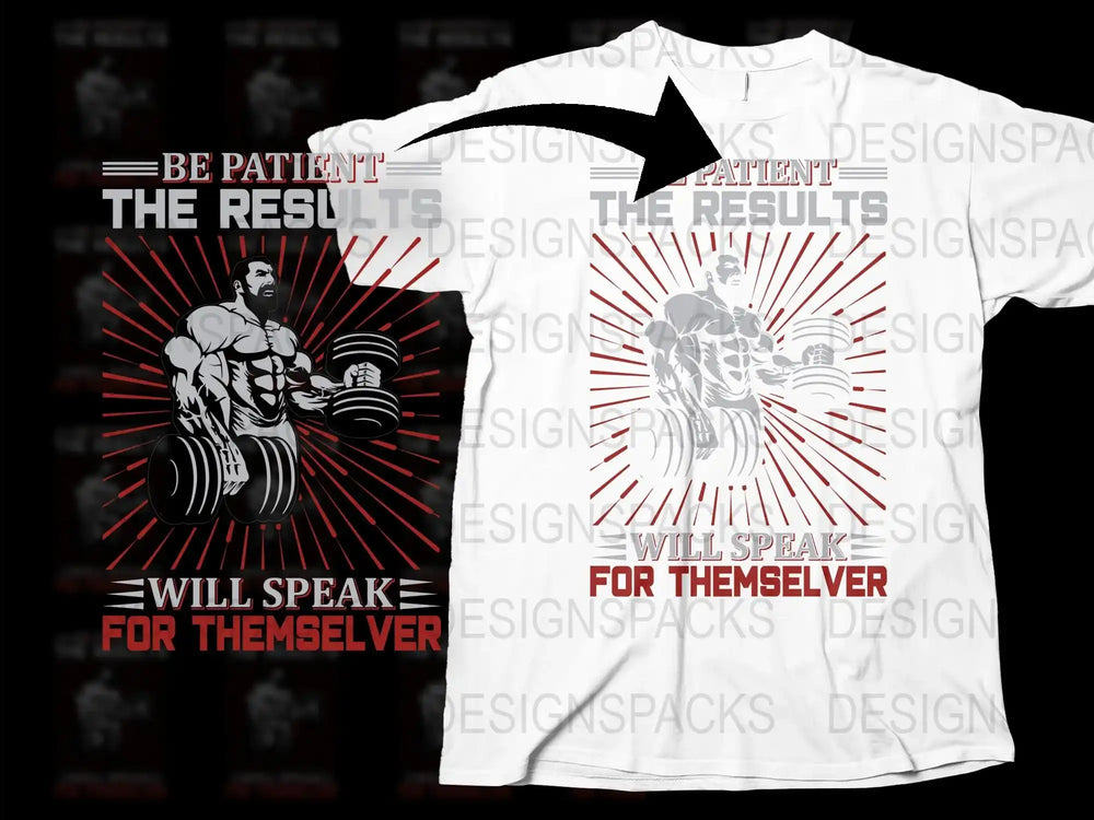 Gym Motivation T-Shirt, Be Patient The Results Will Speak, Fitness Workout Tee, Bodybuilding Men's Fashion, Graphic Shirt Design