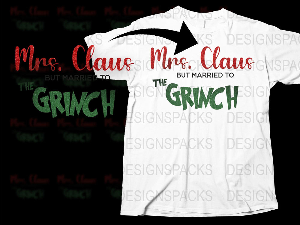 Mrs. Claus Married to The Grinch T-Shirt, Funny Christmas Tee, Holiday Humor, Festive Apparel