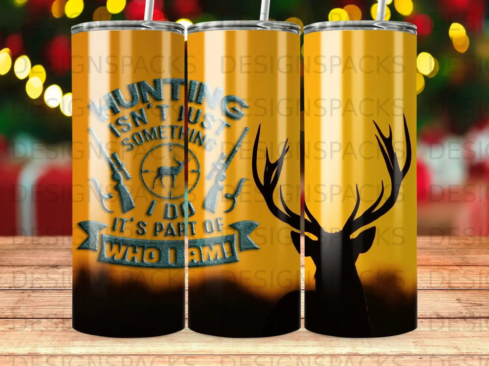 Tumbler with deer silhouette and text "Hunting isn't just something, it's part of who I am."