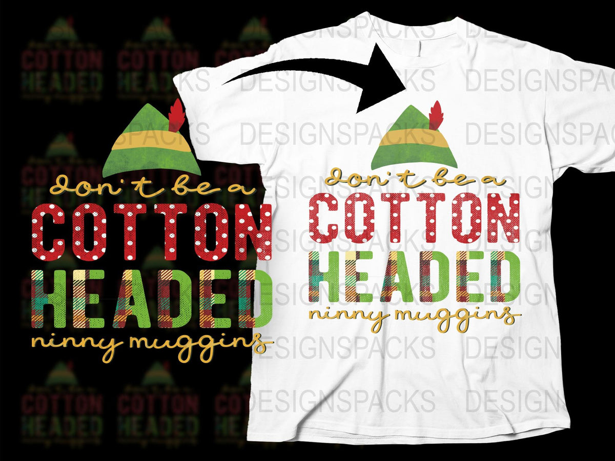 Cotton Headed Ninny Muggins T-Shirt, Funny Christmas Quote Tee, Holiday Apparel, Festive Elf Costume Top