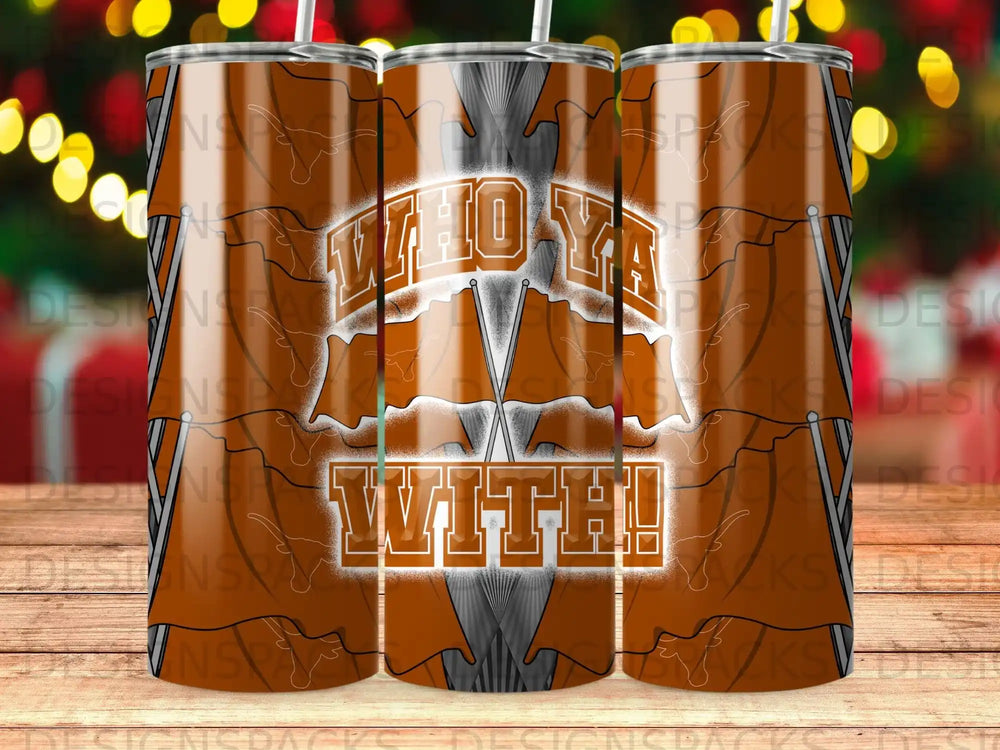 Texas Longhorns tumbler with "Who ya with!" text and team flags.