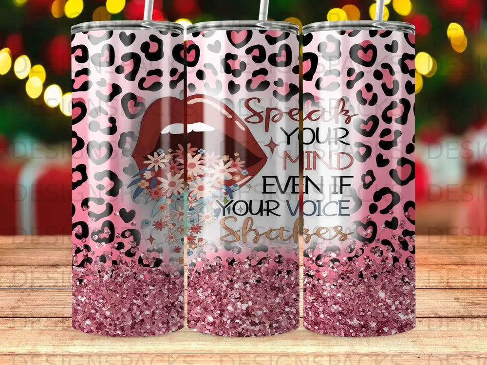 Pink leopard print tumbler with glitter bottom and floral lips saying "Speak Your Mind Even If Your Voice Shakes."