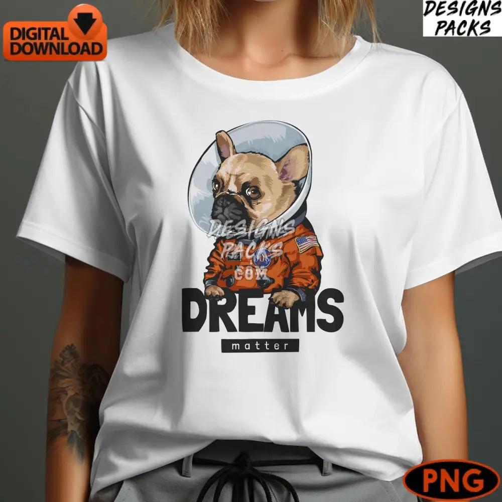 Astronaut Dog Digital Png Dreams Matter French Bulldog In Space Suit Cute Graphics Instant Download