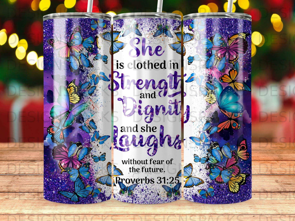 Tumbler with butterflies and Proverbs 31:25 quote about strength and dignity.