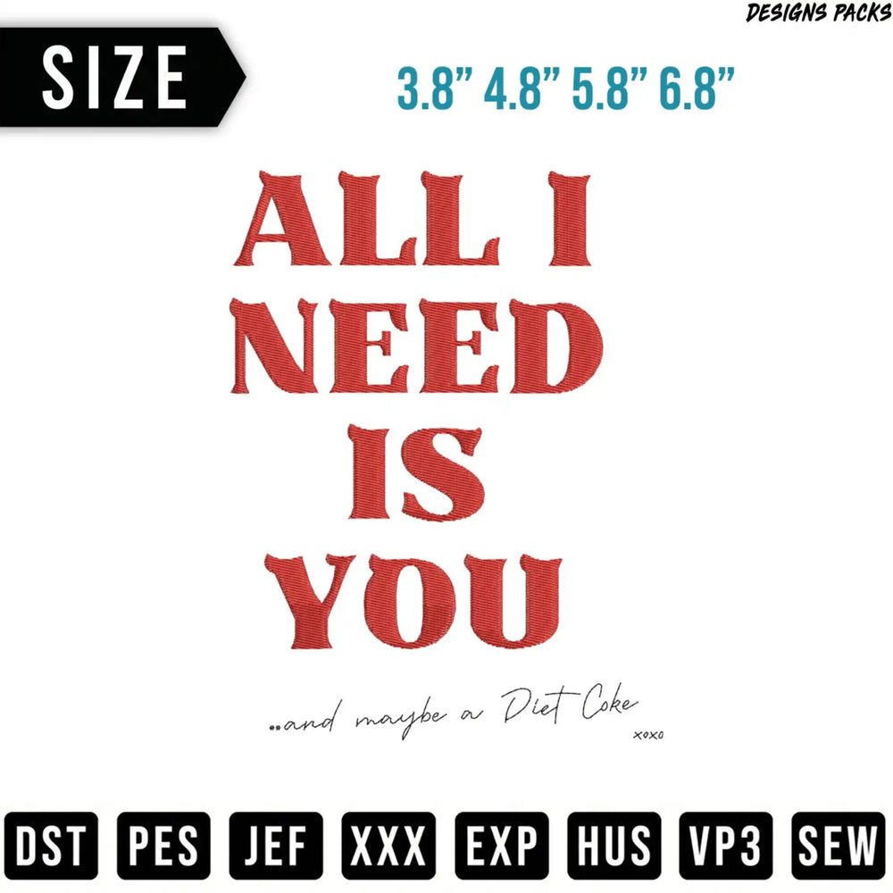 Embroidery design: "All I Need Is You...and maybe a Diet Coke XOXO"