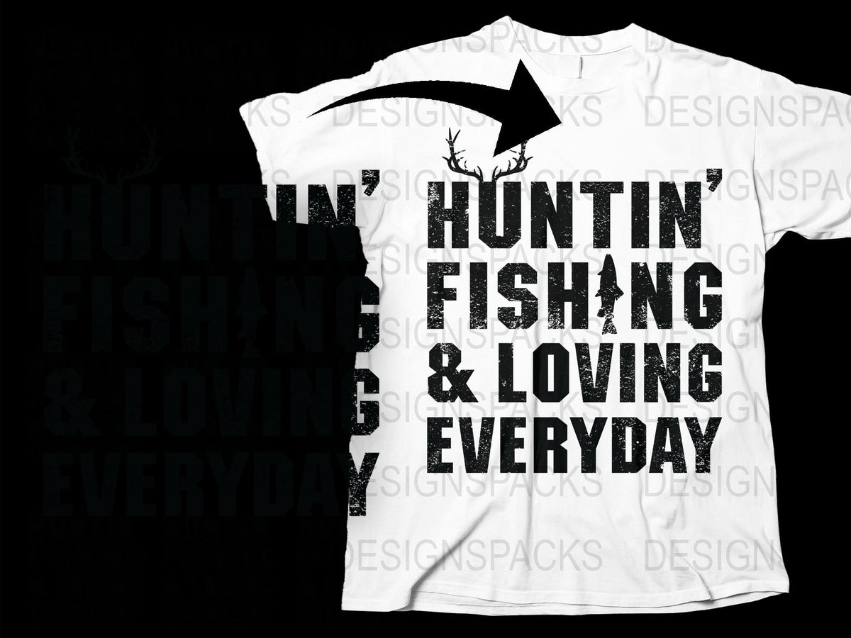 Hunting Fishing Loving Everyday Graphic T-Shirt Outdoor Lifestyle Tee Hunter Gift