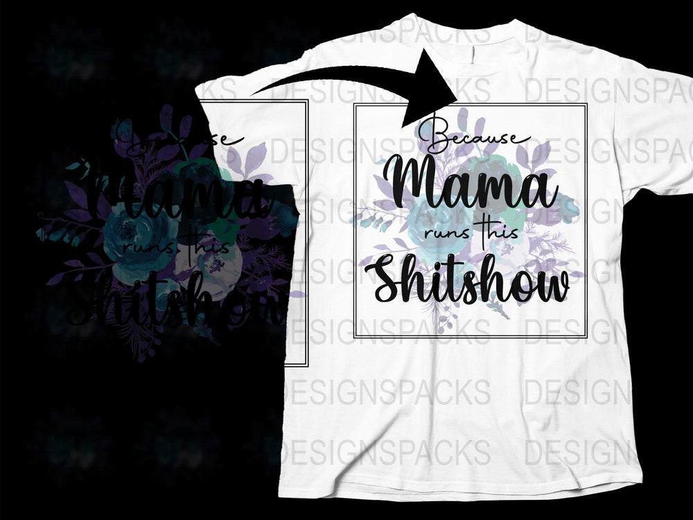 Floral Mama Runs This Sh*tshow Funny Quote T-Shirt, Mother's Day Gift, Humorous Mom Tee