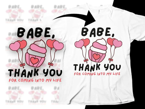 Babe Thank You for Coming Into My Life t-shirt design with pink cupcakes and heart balloons