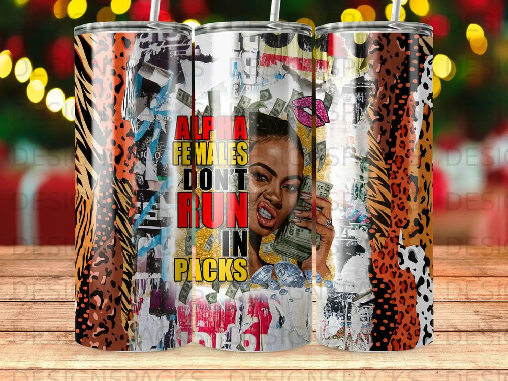 Tumbler with tiger stripe and leopard print, featuring woman holding money and text "Alpha Females Don't Run In Packs".