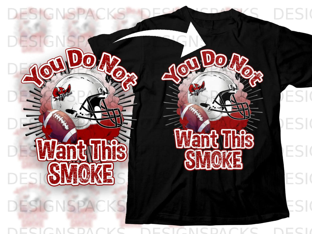 Black t-shirt front graphic with football helmet, ball, and text "You Do Not Want This SMOKE".