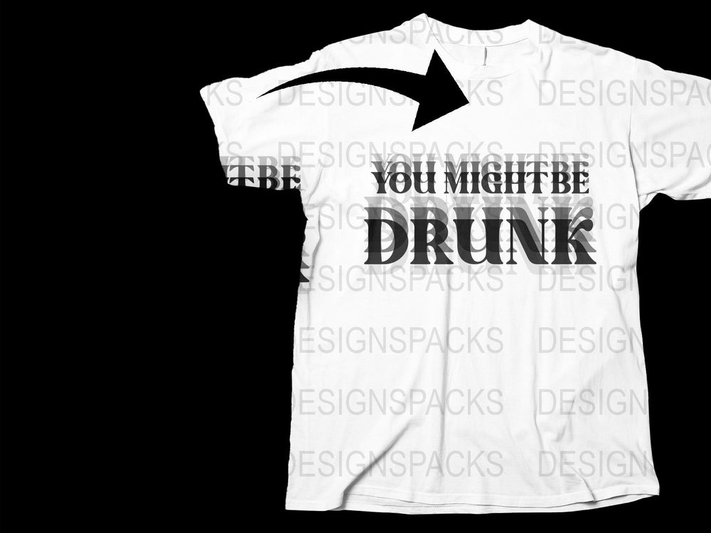 Funny Drinking T-Shirt, 'You Might Be Drunk' Text, Party Graphic Tee, Black and White, Unisex Casual Shirt