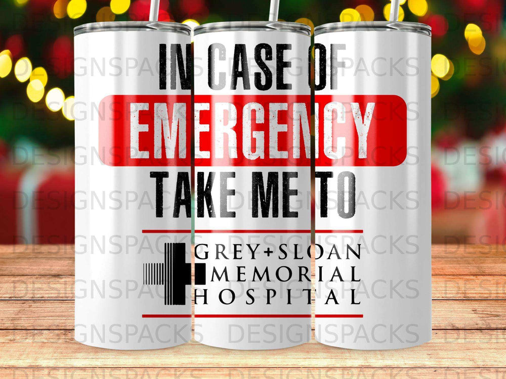 Tumbler with "In Case of Emergency Take Me To Grey Sloan Memorial Hospital" text.