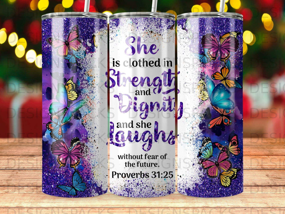 Tumbler with butterflies and the Bible verse "She is clothed in Strength and Dignity and she laughs without fear of the future. Proverbs 31:25."