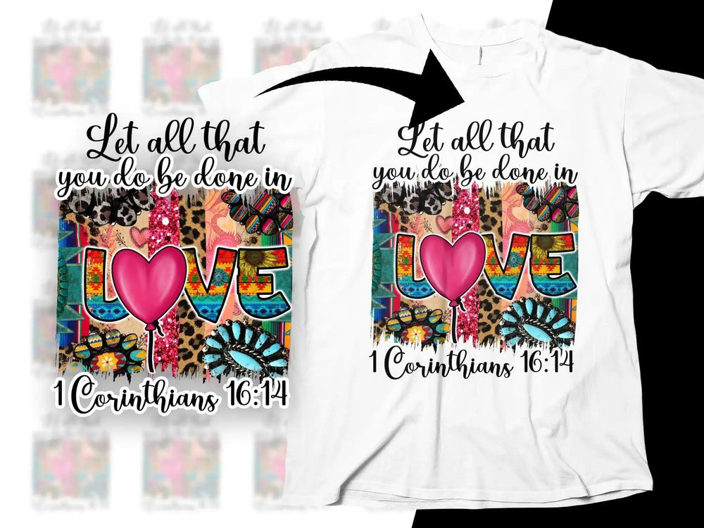 White t-shirt with 'Let all that you do be done in LOVE 1 Corinthians 16:14' design, colorful patterns, pink heart