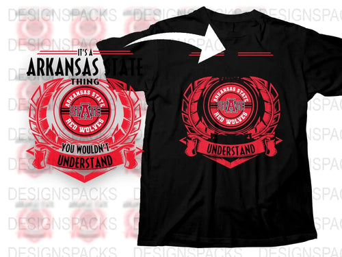 Arkansas State University Red Wolves Fan T-Shirt, It's A State Thing You Wouldn't Understand Tee