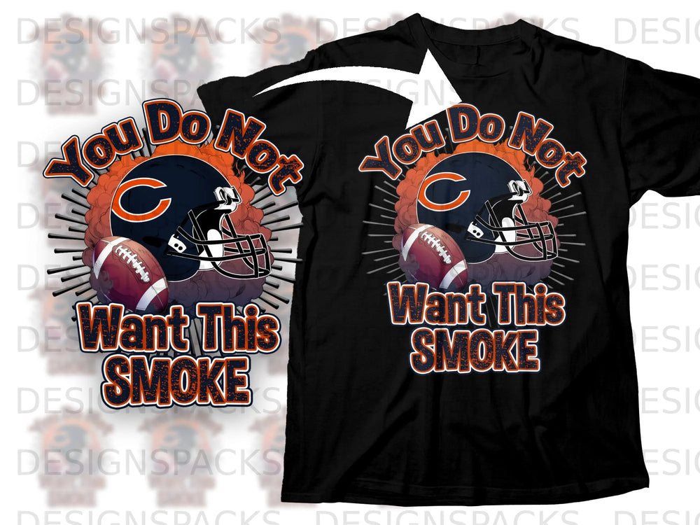 Black t-shirt with Chicago Bears helmet, football, and text "You Do Not Want This SMOKE".
